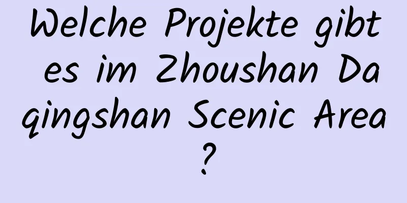 Welche Projekte gibt es im Zhoushan Daqingshan Scenic Area?