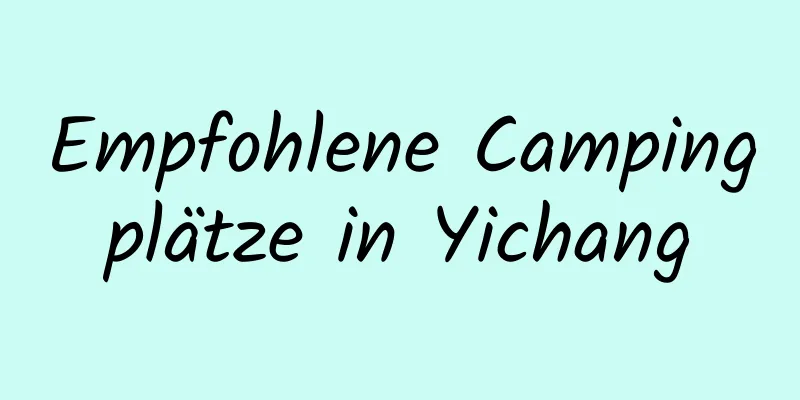 Empfohlene Campingplätze in Yichang