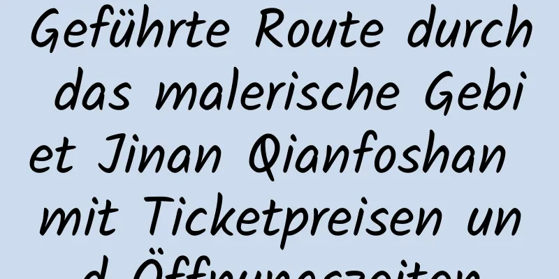 Geführte Route durch das malerische Gebiet Jinan Qianfoshan mit Ticketpreisen und Öffnungszeiten