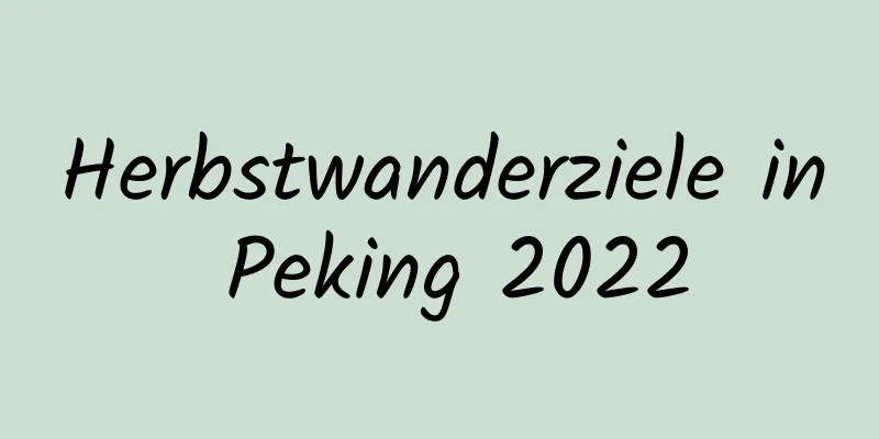 Herbstwanderziele in Peking 2022