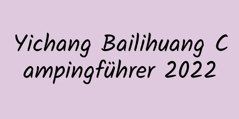 Yichang Bailihuang Campingführer 2022