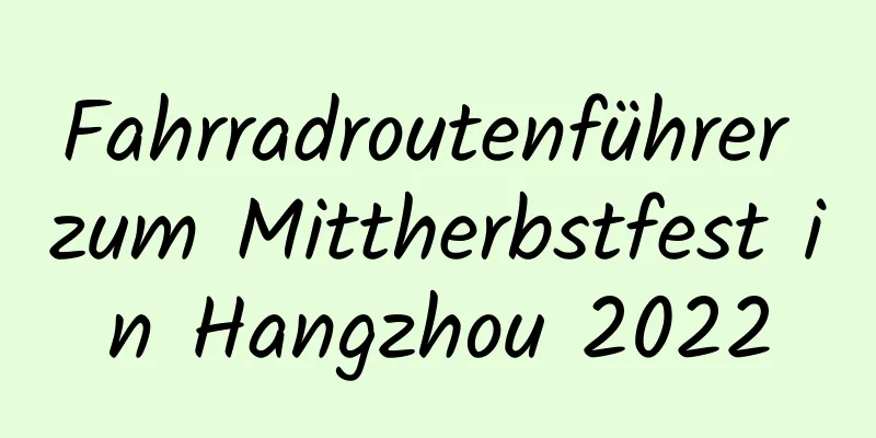 Fahrradroutenführer zum Mittherbstfest in Hangzhou 2022