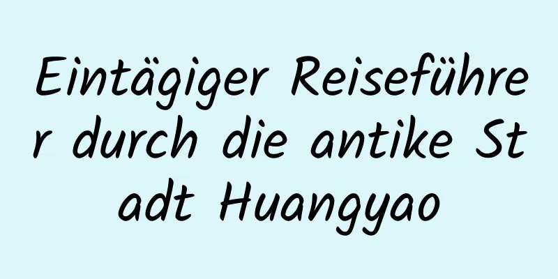 Eintägiger Reiseführer durch die antike Stadt Huangyao