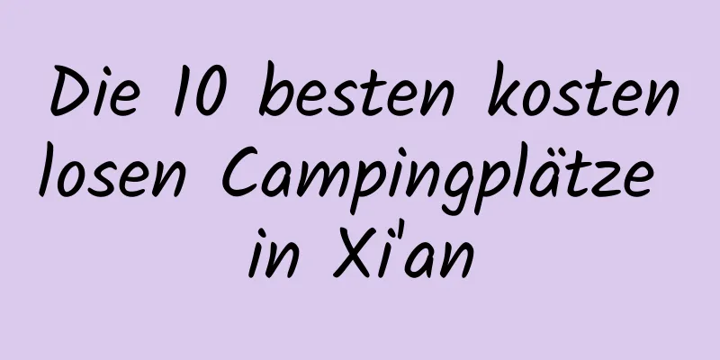 Die 10 besten kostenlosen Campingplätze in Xi'an