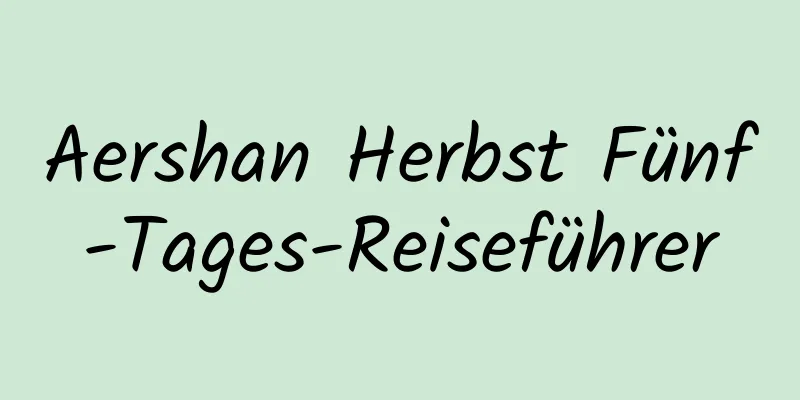 Aershan Herbst Fünf-Tages-Reiseführer