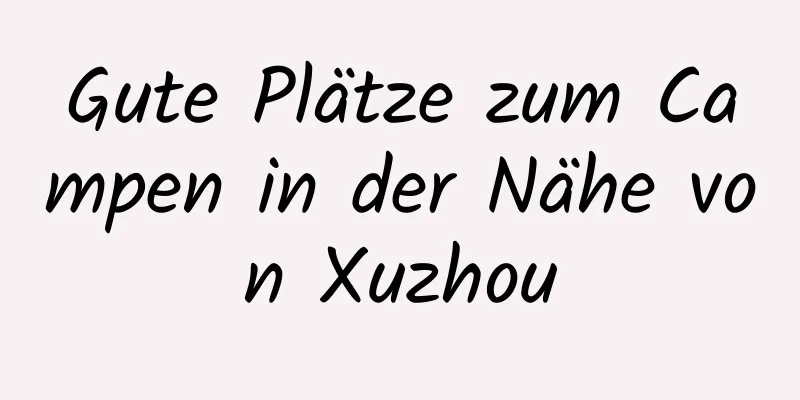 Gute Plätze zum Campen in der Nähe von Xuzhou