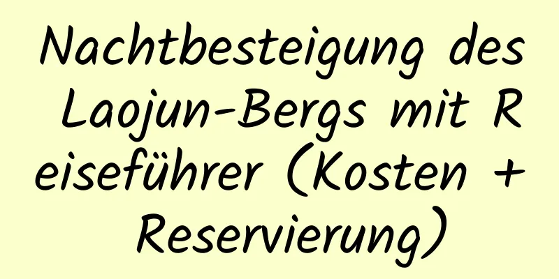 Nachtbesteigung des Laojun-Bergs mit Reiseführer (Kosten + Reservierung)