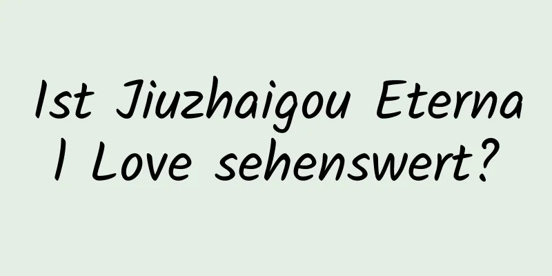 Ist Jiuzhaigou Eternal Love sehenswert?