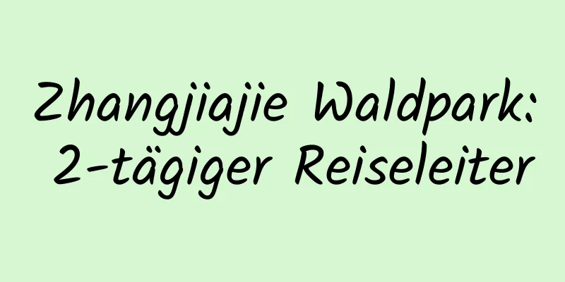 Zhangjiajie Waldpark: 2-tägiger Reiseleiter