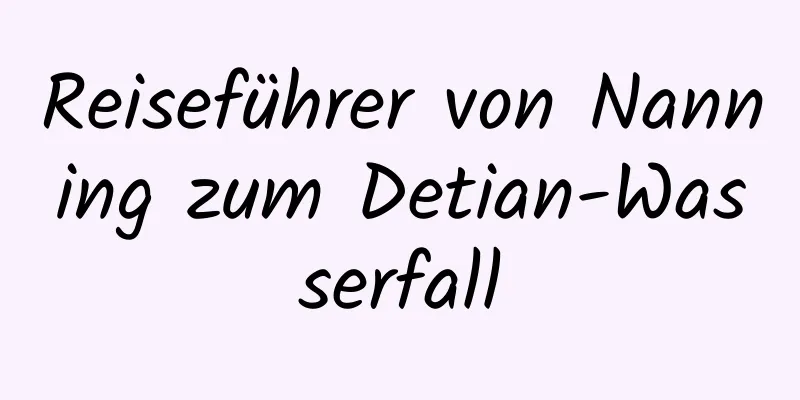 Reiseführer von Nanning zum Detian-Wasserfall