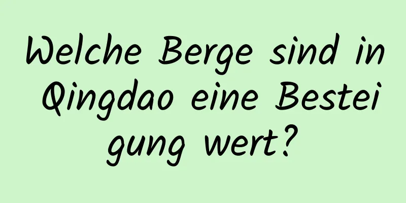 Welche Berge sind in Qingdao eine Besteigung wert?