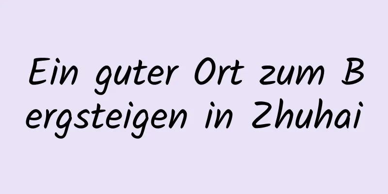 Ein guter Ort zum Bergsteigen in Zhuhai