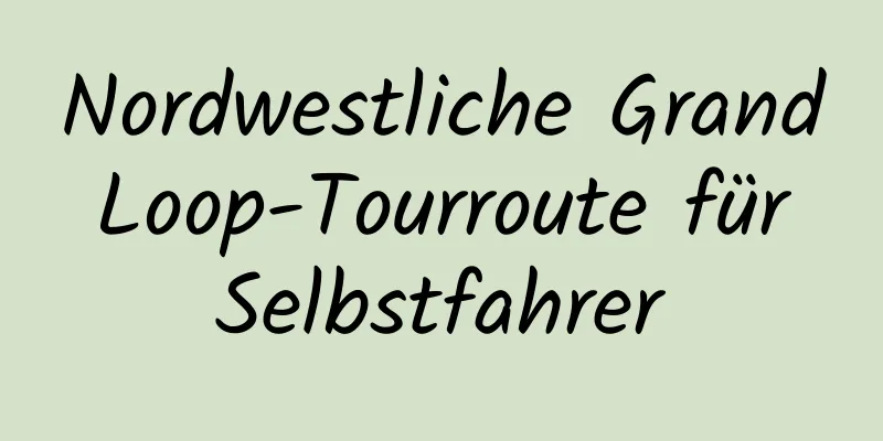 Nordwestliche Grand Loop-Tourroute für Selbstfahrer