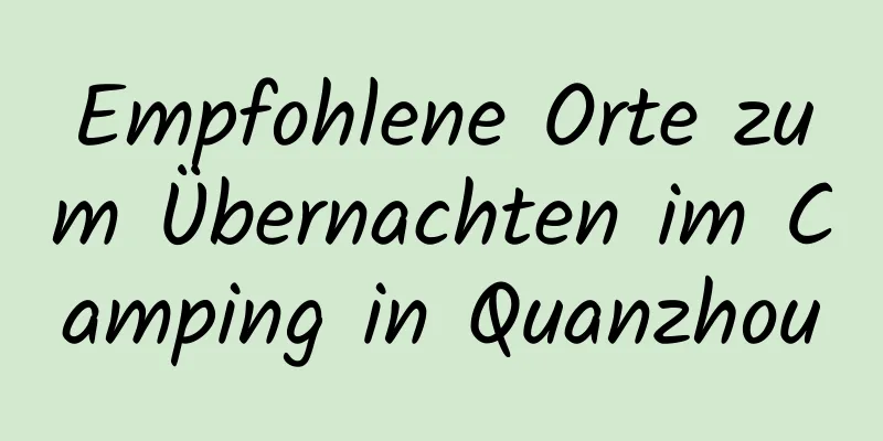 Empfohlene Orte zum Übernachten im Camping in Quanzhou