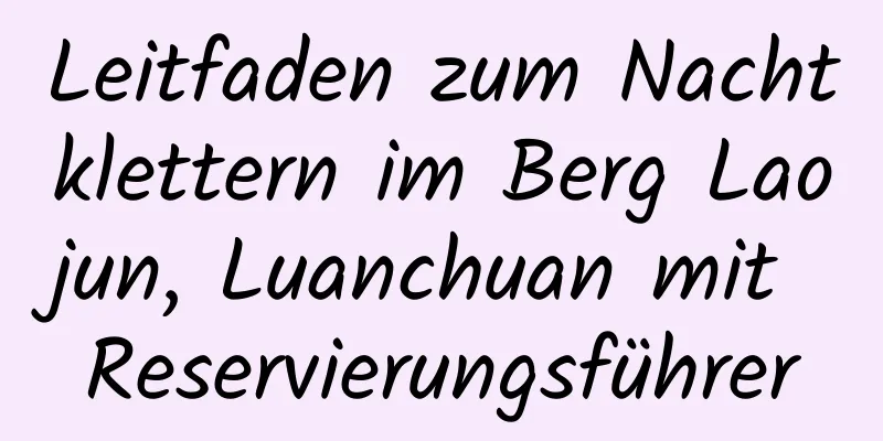 Leitfaden zum Nachtklettern im Berg Laojun, Luanchuan mit Reservierungsführer