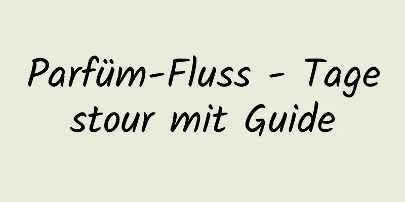 Parfüm-Fluss - Tagestour mit Guide