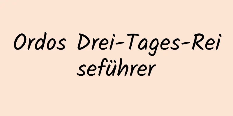 Ordos Drei-Tages-Reiseführer