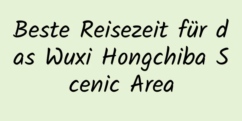 Beste Reisezeit für das Wuxi Hongchiba Scenic Area