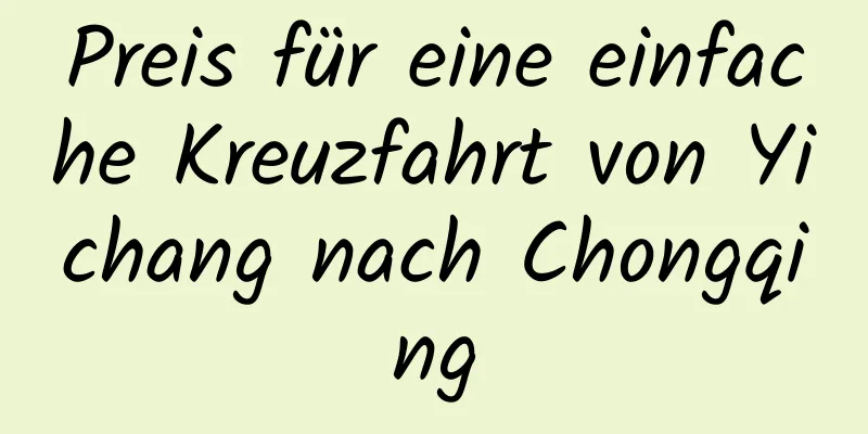 Preis für eine einfache Kreuzfahrt von Yichang nach Chongqing