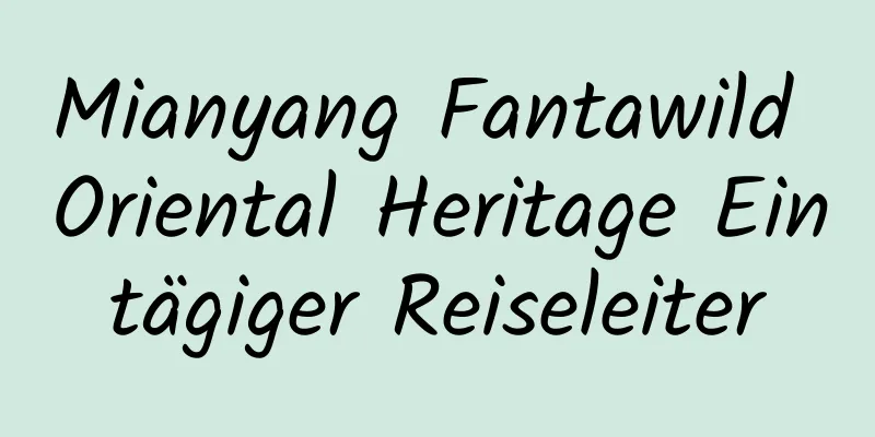 Mianyang Fantawild Oriental Heritage Eintägiger Reiseleiter