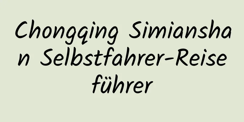 Chongqing Simianshan Selbstfahrer-Reiseführer