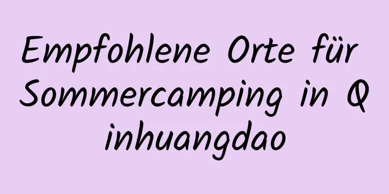 Empfohlene Orte für Sommercamping in Qinhuangdao