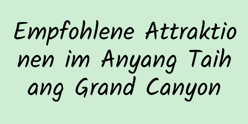 Empfohlene Attraktionen im Anyang Taihang Grand Canyon