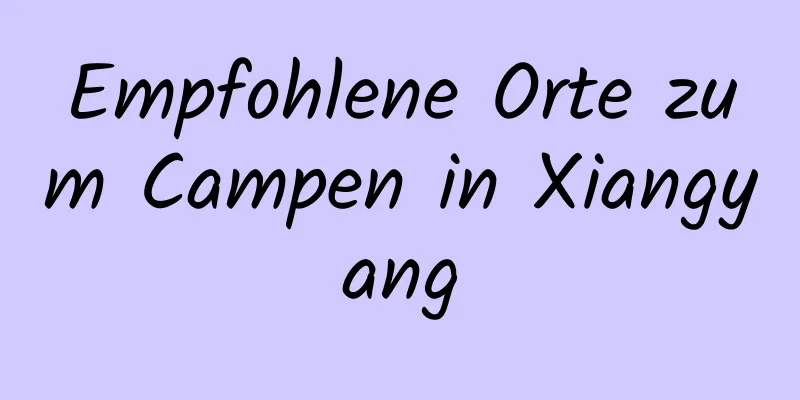 Empfohlene Orte zum Campen in Xiangyang