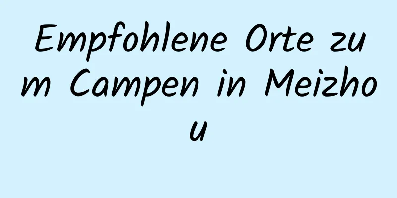 Empfohlene Orte zum Campen in Meizhou