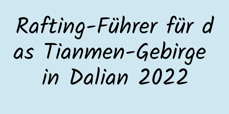 Rafting-Führer für das Tianmen-Gebirge in Dalian 2022