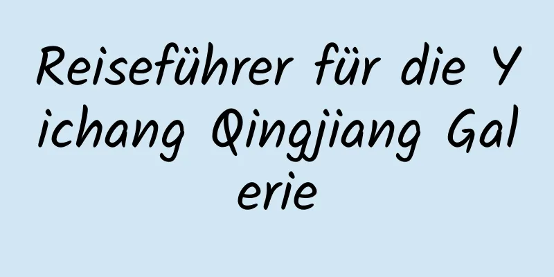 Reiseführer für die Yichang Qingjiang Galerie