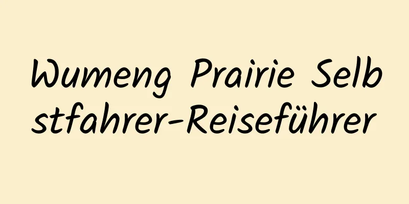 Wumeng Prairie Selbstfahrer-Reiseführer