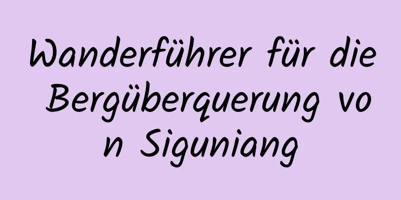 Wanderführer für die Bergüberquerung von Siguniang