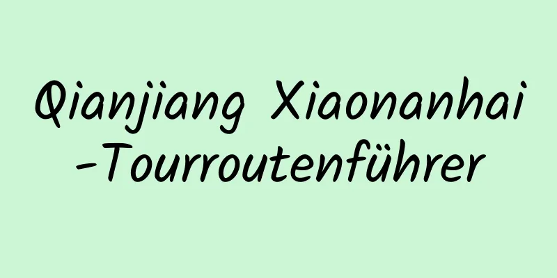 Qianjiang Xiaonanhai-Tourroutenführer