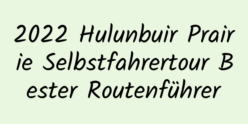 2022 Hulunbuir Prairie Selbstfahrertour Bester Routenführer