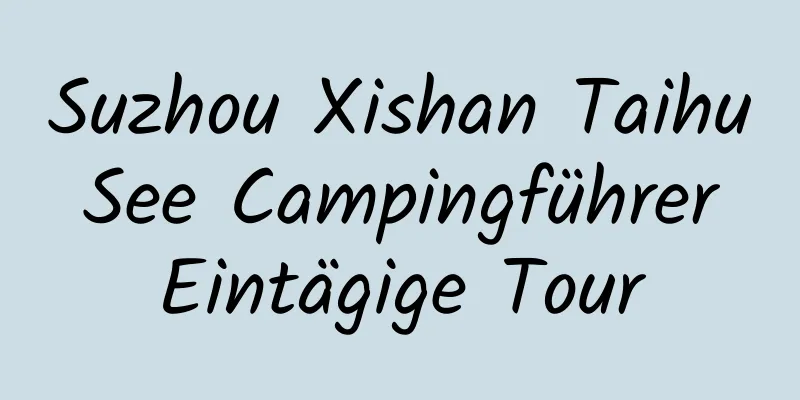 Suzhou Xishan Taihu See Campingführer Eintägige Tour