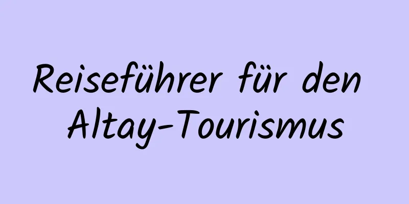 Reiseführer für den Altay-Tourismus