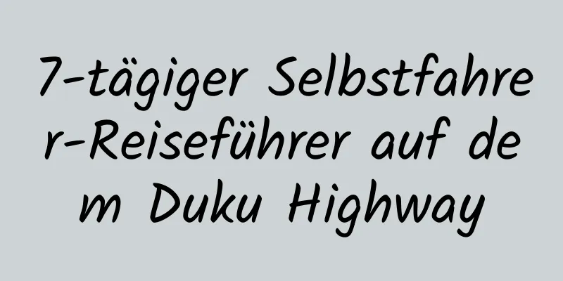 7-tägiger Selbstfahrer-Reiseführer auf dem Duku Highway