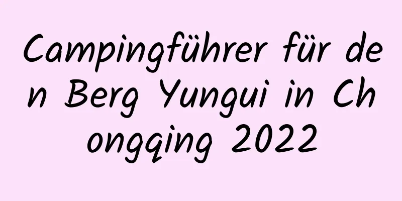 Campingführer für den Berg Yungui in Chongqing 2022