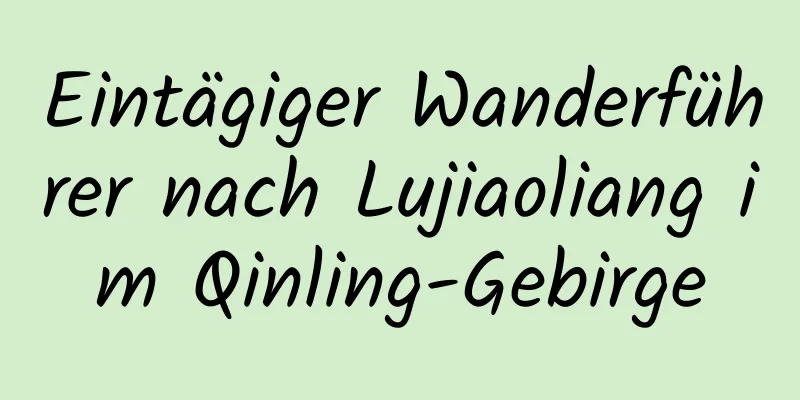 Eintägiger Wanderführer nach Lujiaoliang im Qinling-Gebirge