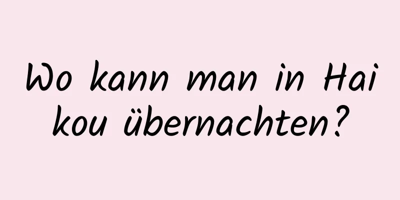 Wo kann man in Haikou übernachten?