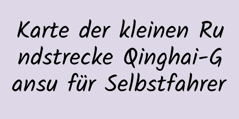 Karte der kleinen Rundstrecke Qinghai-Gansu für Selbstfahrer