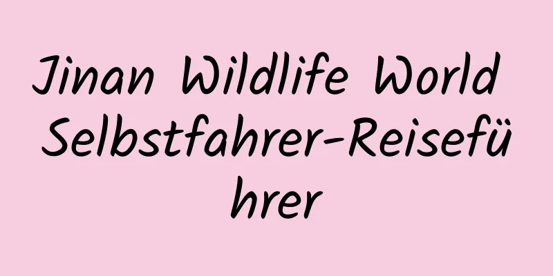 Jinan Wildlife World Selbstfahrer-Reiseführer