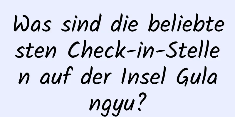 Was sind die beliebtesten Check-in-Stellen auf der Insel Gulangyu?