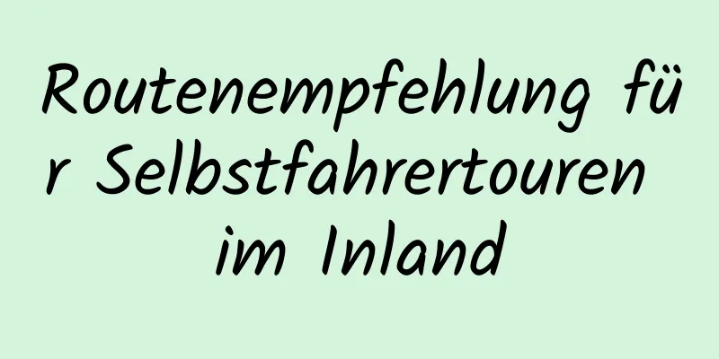 Routenempfehlung für Selbstfahrertouren im Inland