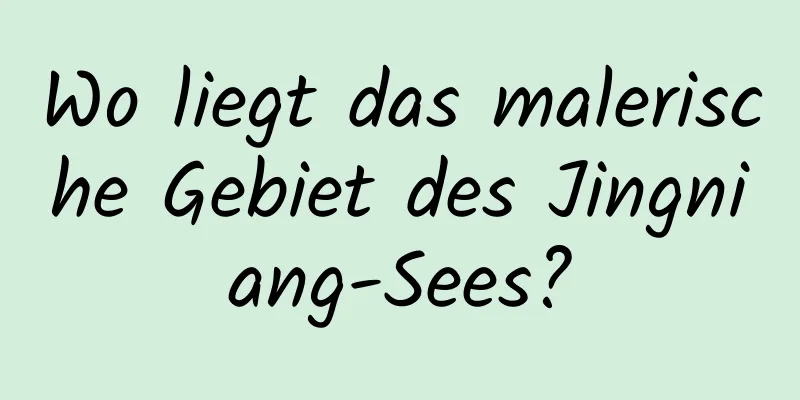 Wo liegt das malerische Gebiet des Jingniang-Sees?