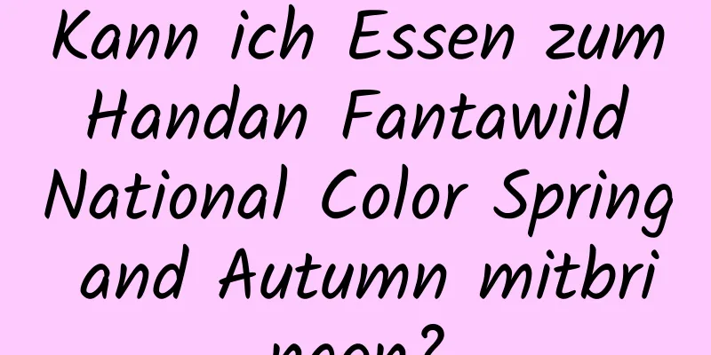 Kann ich Essen zum Handan Fantawild National Color Spring and Autumn mitbringen?