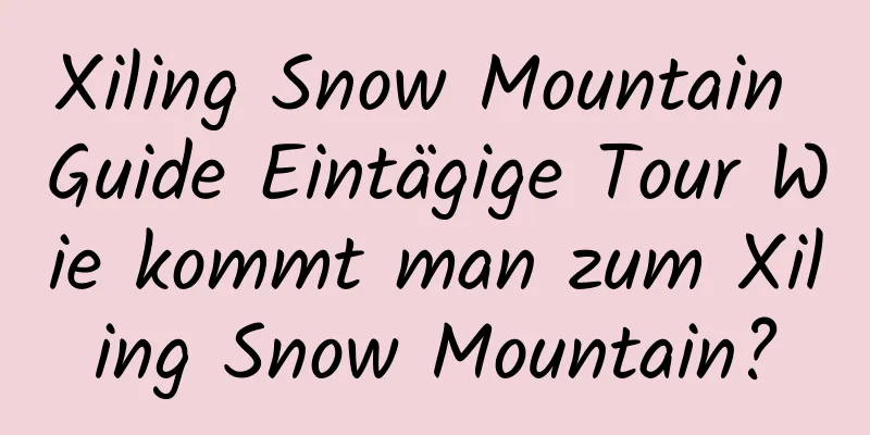 Xiling Snow Mountain Guide Eintägige Tour Wie kommt man zum Xiling Snow Mountain?