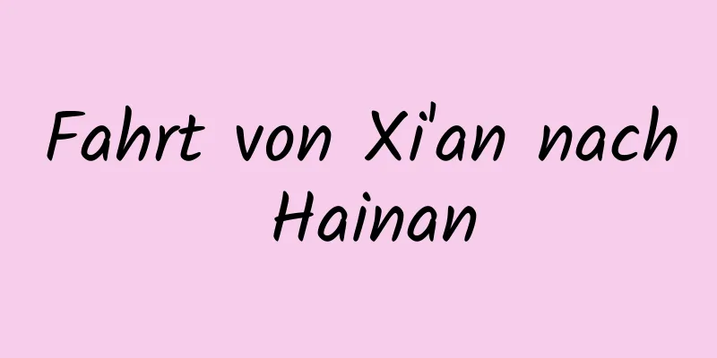 Fahrt von Xi'an nach Hainan