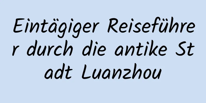 Eintägiger Reiseführer durch die antike Stadt Luanzhou